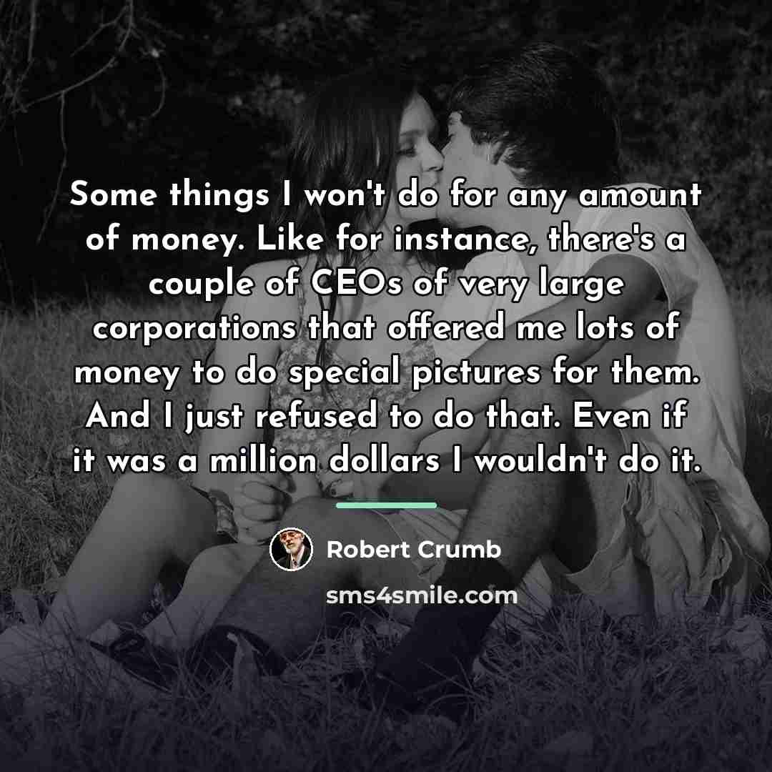 “Some things I won't do for any amount of money.…” quote by Robert Crumb