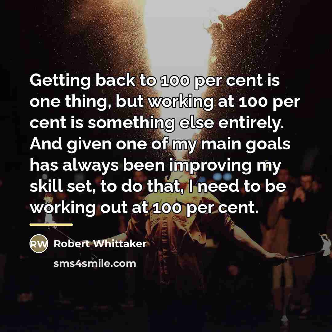 “Getting back to 100 per cent is one thing, but…” quote by Robert Whittaker