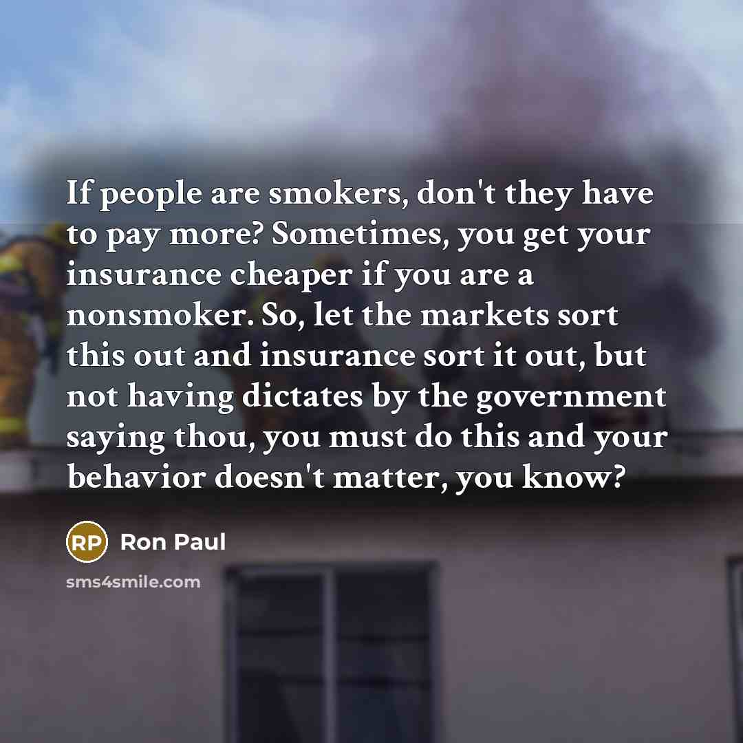 “If people are smokers, don't they have to pay more?…” quote by Ron Paul