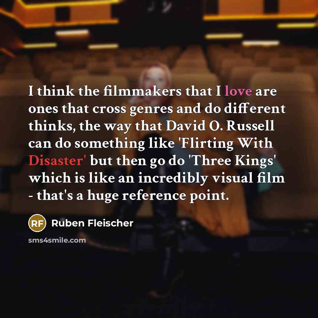 “I think the filmmakers that I love are ones that…” quote by Ruben Fleischer