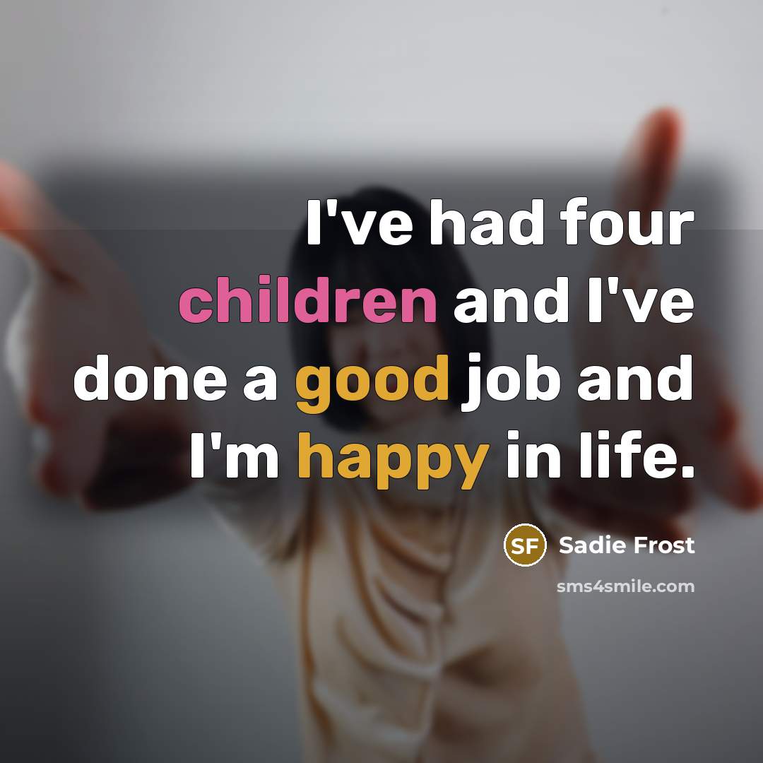 “I've had four children and I've done a good job…” quote by Sadie Frost