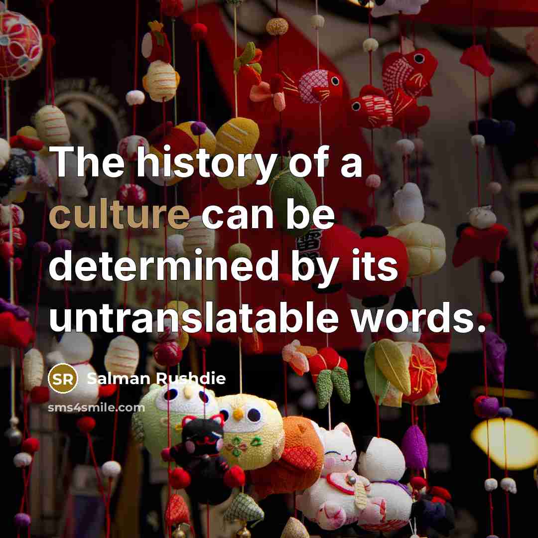 “The history of a culture can be determined by its…” quote by Salman Rushdie