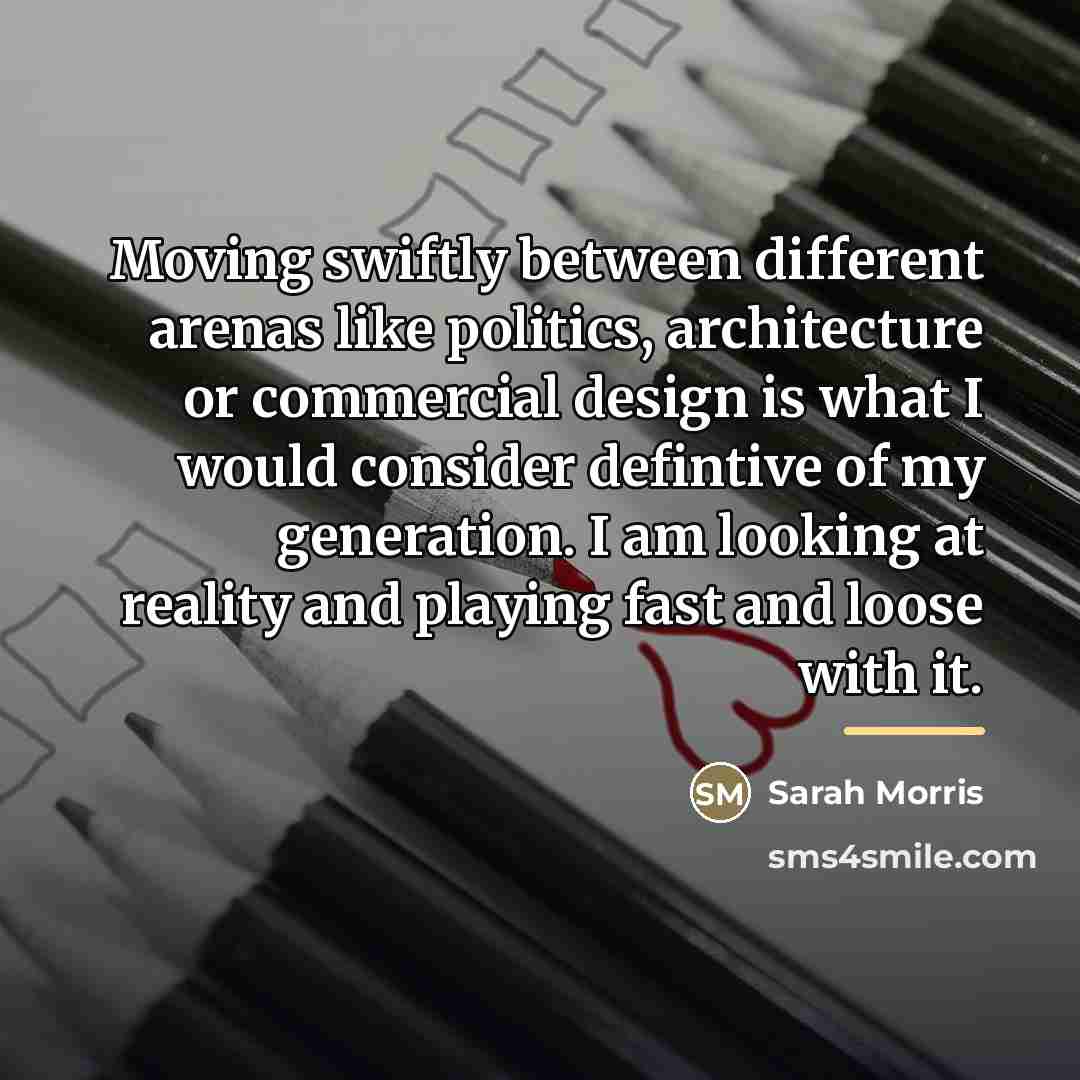 “Moving swiftly between different arenas like politics, architecture or commercial…” quote by Sarah Morris