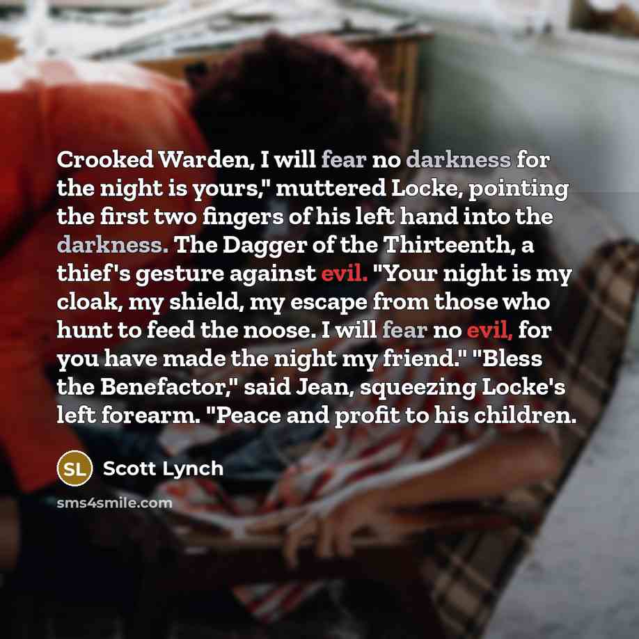 “Crooked Warden, I will fear no darkness for the night…” quote by Scott Lynch