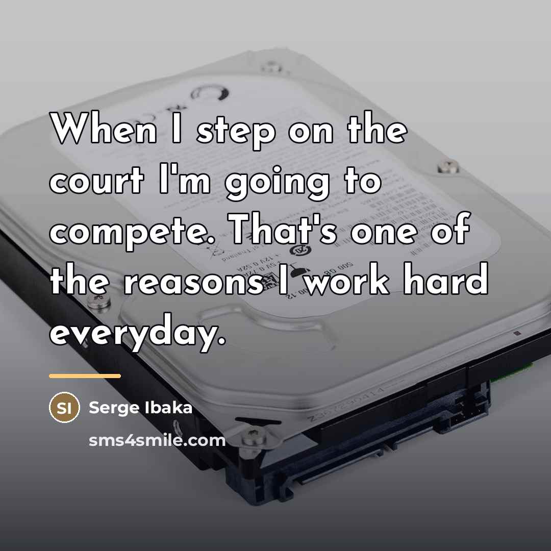 “When I step on the court I'm going to compete.…” quote by Serge Ibaka
