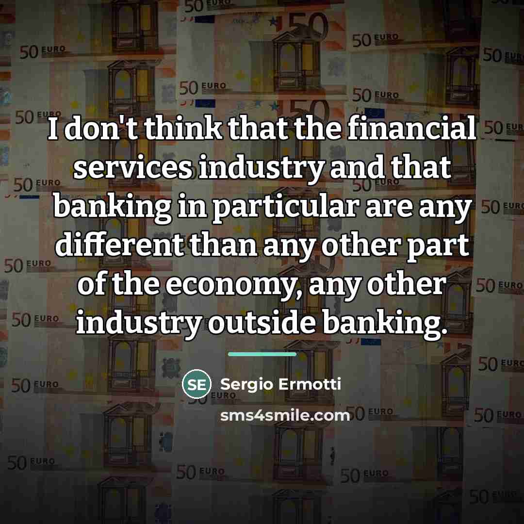 “I don't think that the financial services industry and that…” quote by Sergio Ermotti