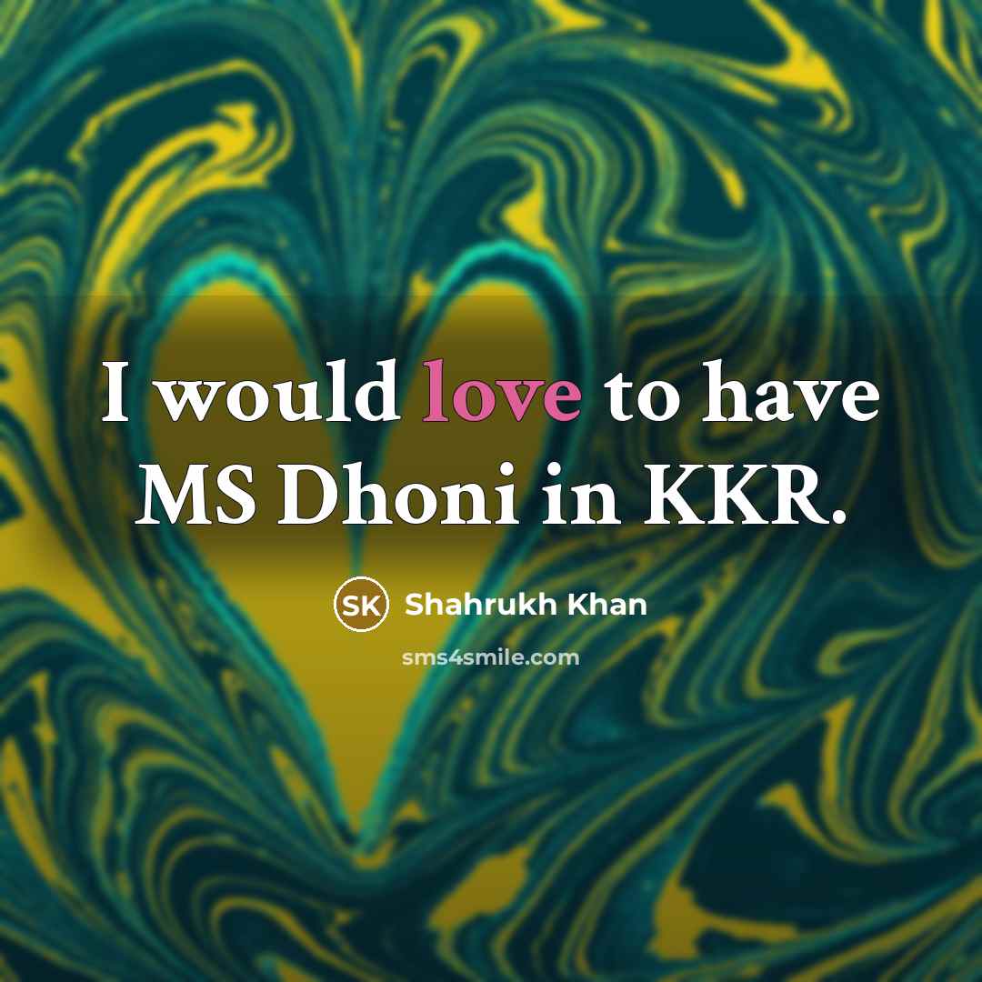“I would love to have MS Dhoni in KKR.…” quote by Shahrukh Khan