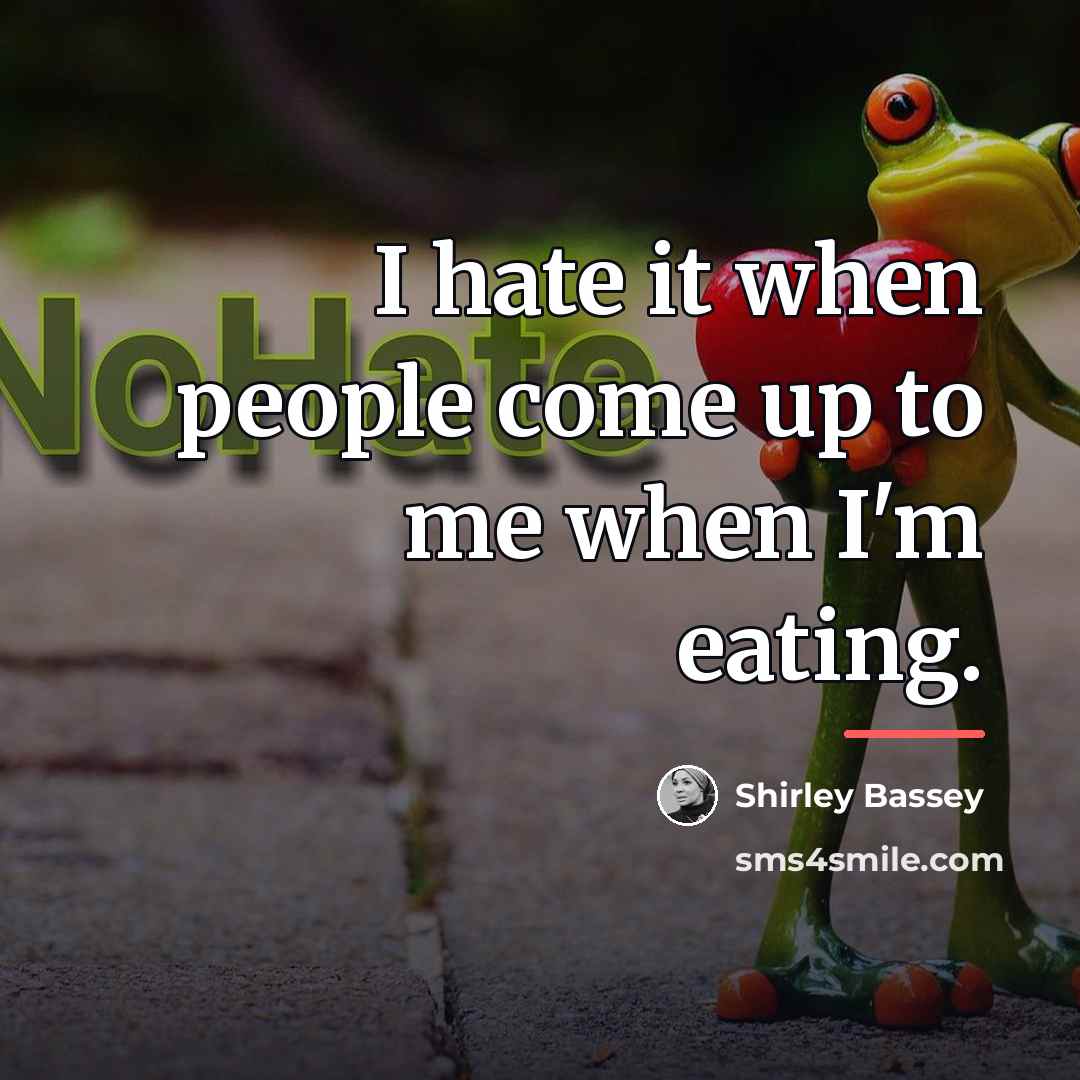 “I hate it when people come up to me when…” quote by Shirley Bassey