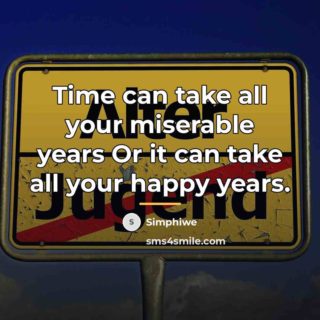 “Time can take all your miserable years Or it can…” quote by Simphiwe