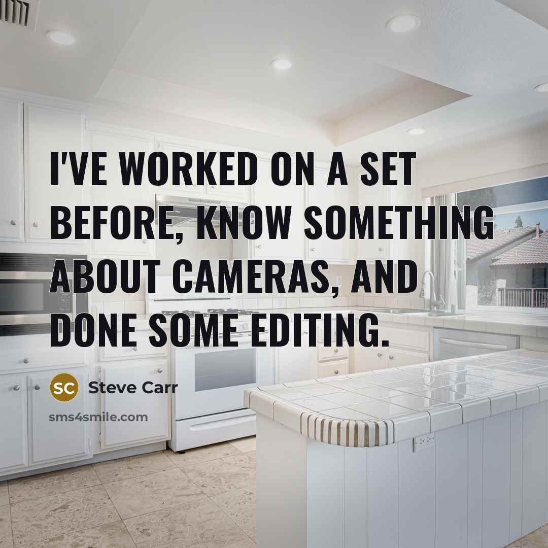 “I've worked on a set before, know something about cameras,…” quote by Steve Carr