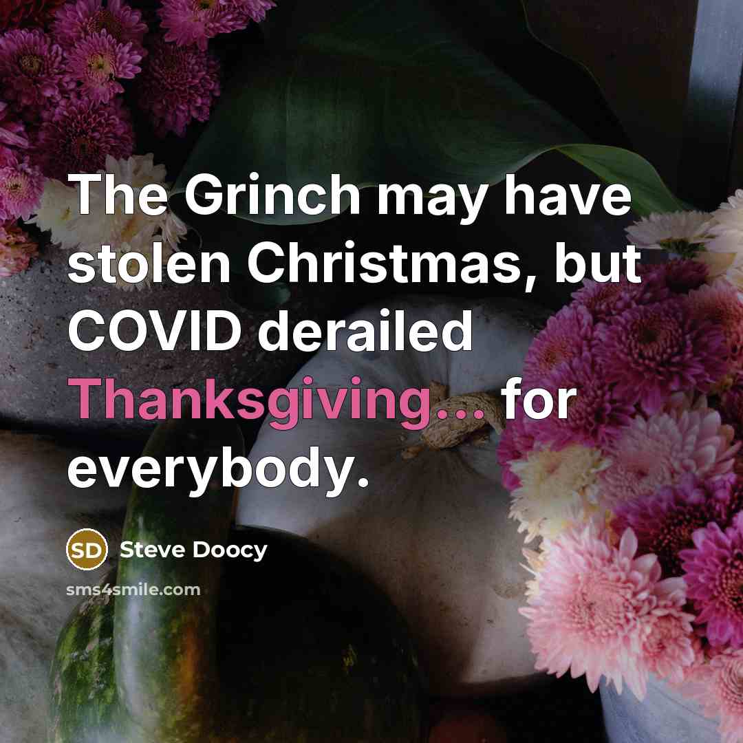 “The Grinch may have stolen Christmas, but COVID derailed Thanksgiving...…” quote by Steve Doocy