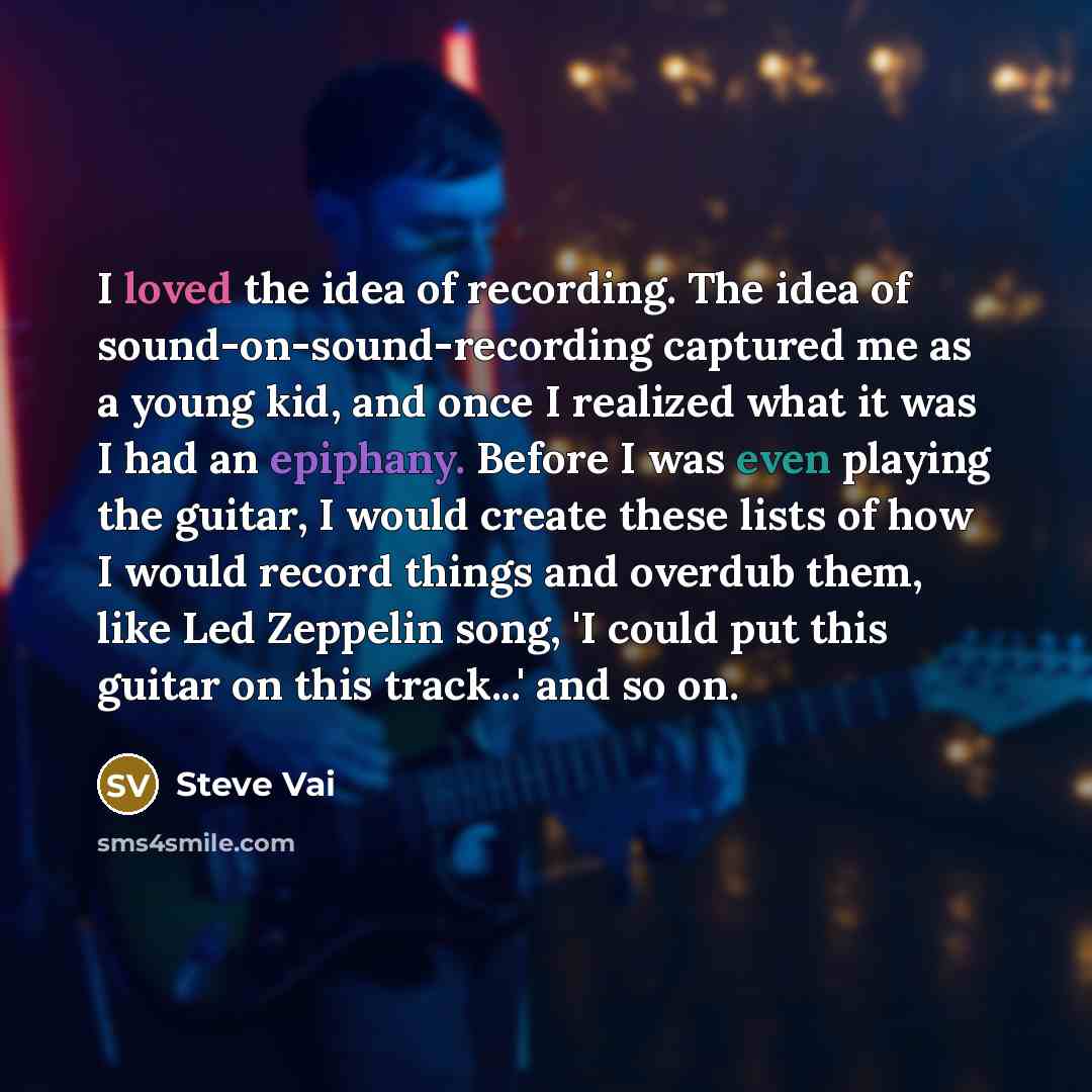 “I loved the idea of recording. The idea of sound-on-sound-recording…” quote by Steve Vai