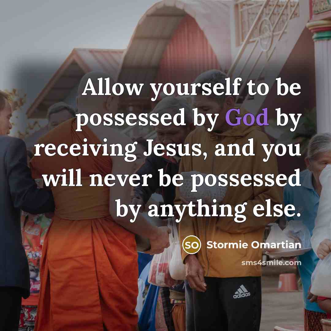 “Allow yourself to be possessed by God by receiving Jesus,…” quote by Stormie Omartian