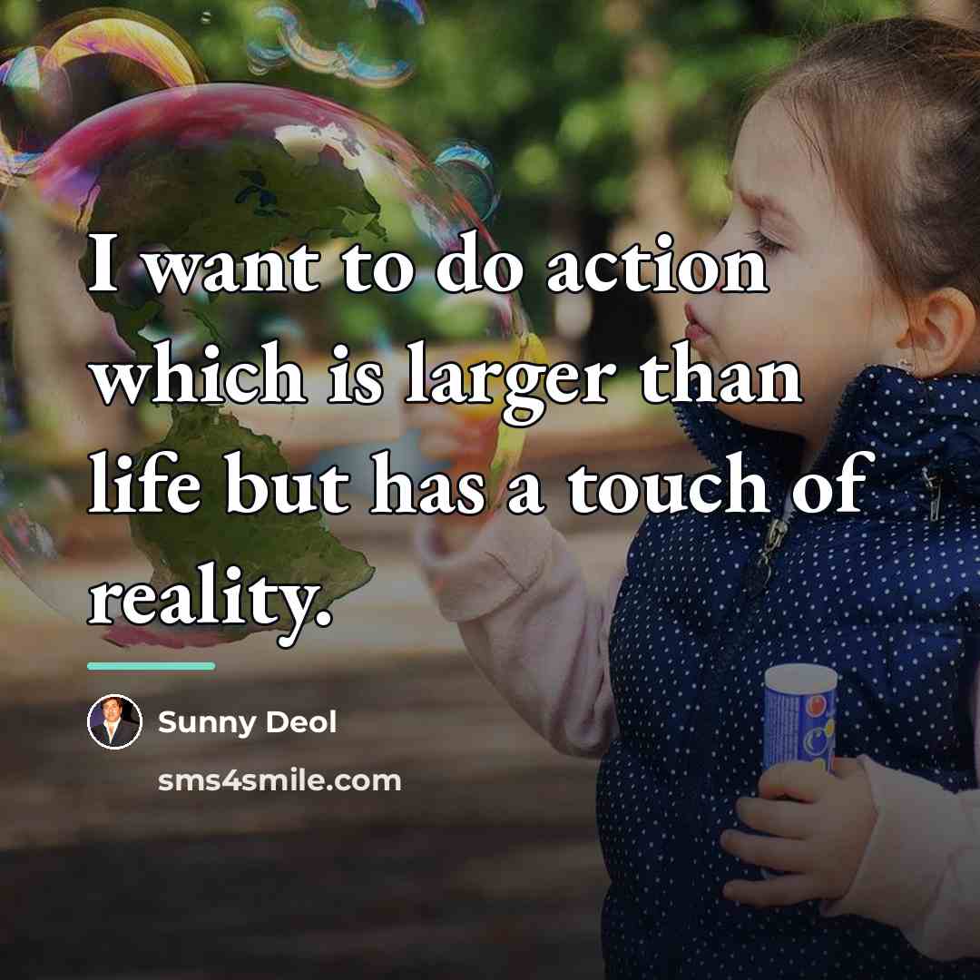 “I want to do action which is larger than life…” quote by Sunny Deol