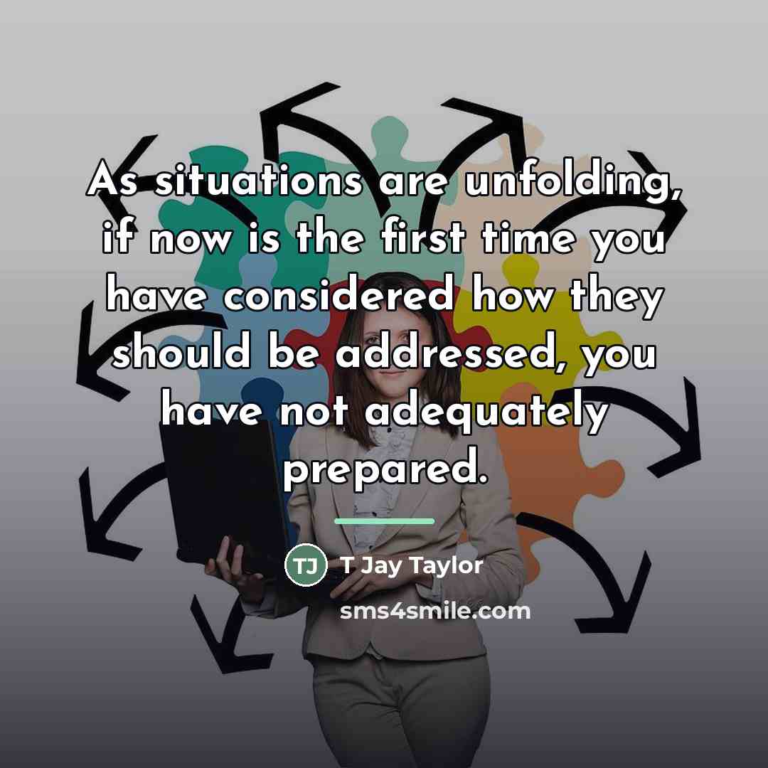 “As situations are unfolding, if now is the first time…” quote by T Jay Taylor