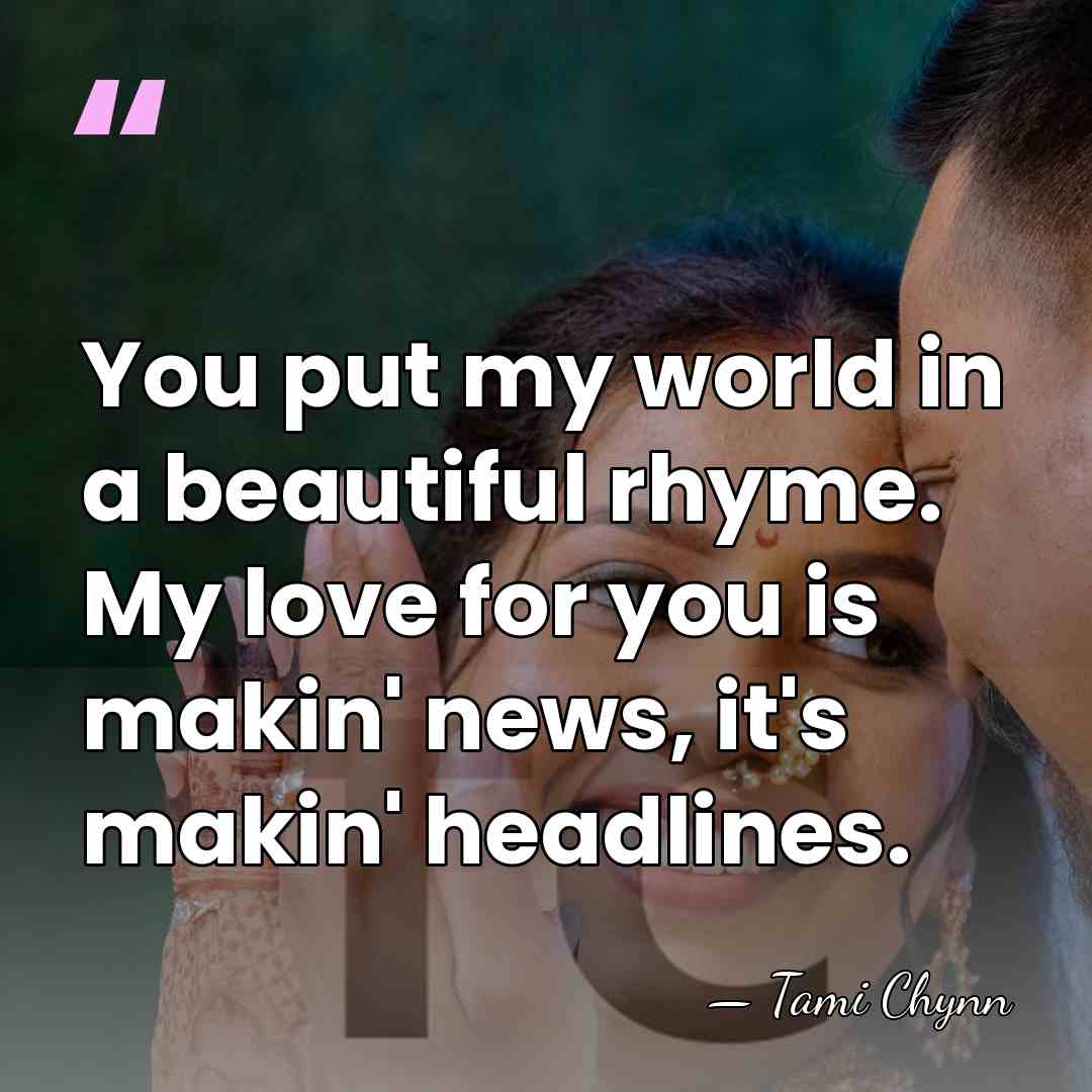 You put my world in a beautiful rhyme. My love for you&hellip; - Tami Chynn