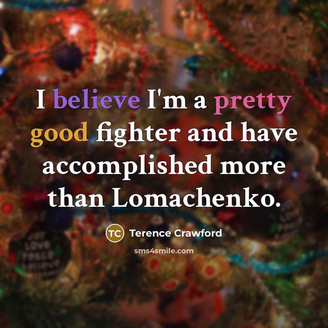 “I believe I'm a pretty good fighter and have accomplished…” quote by Terence Crawford