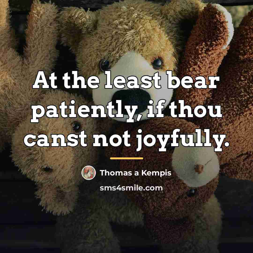 “At the least bear patiently, if thou canst not joyfully.…” quote by Thomas a Kempis