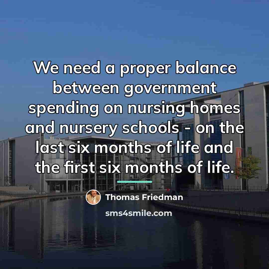 “We need a proper balance between government spending on nursing…” quote by Thomas Friedman