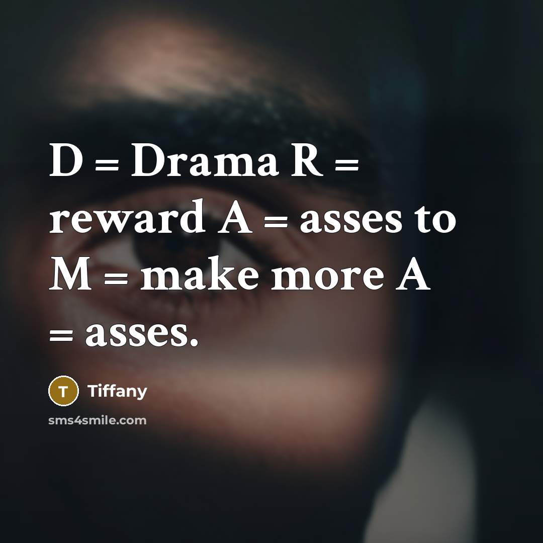 “D = Drama R = reward A = asses to…” quote by Tiffany