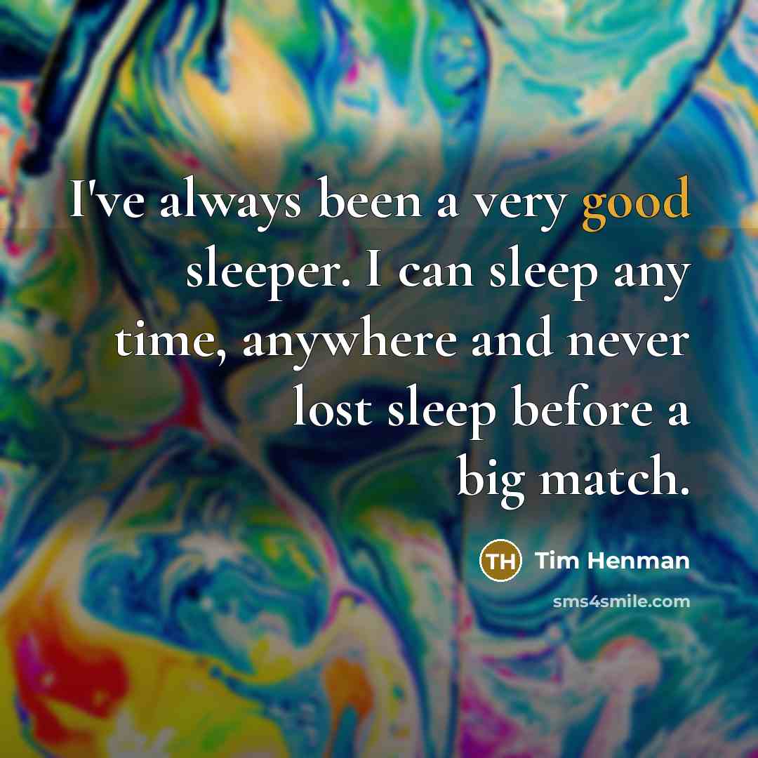 “I've always been a very good sleeper. I can sleep…” quote by Tim Henman