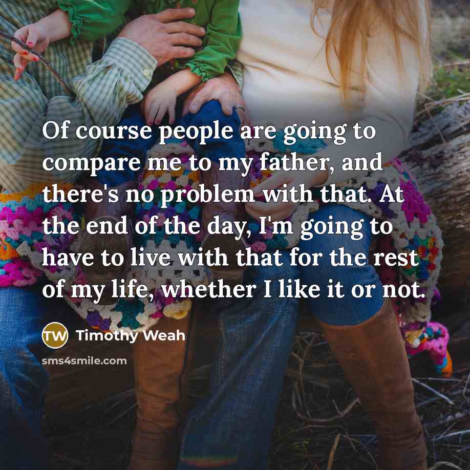 “Of course people are going to compare me to my…” quote by Timothy Weah