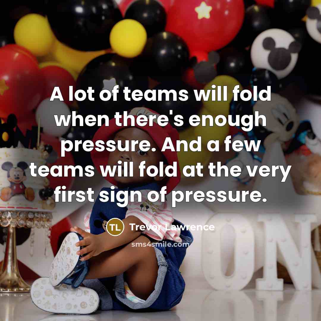 “A lot of teams will fold when there's enough pressure.…” quote by Trevor Lawrence