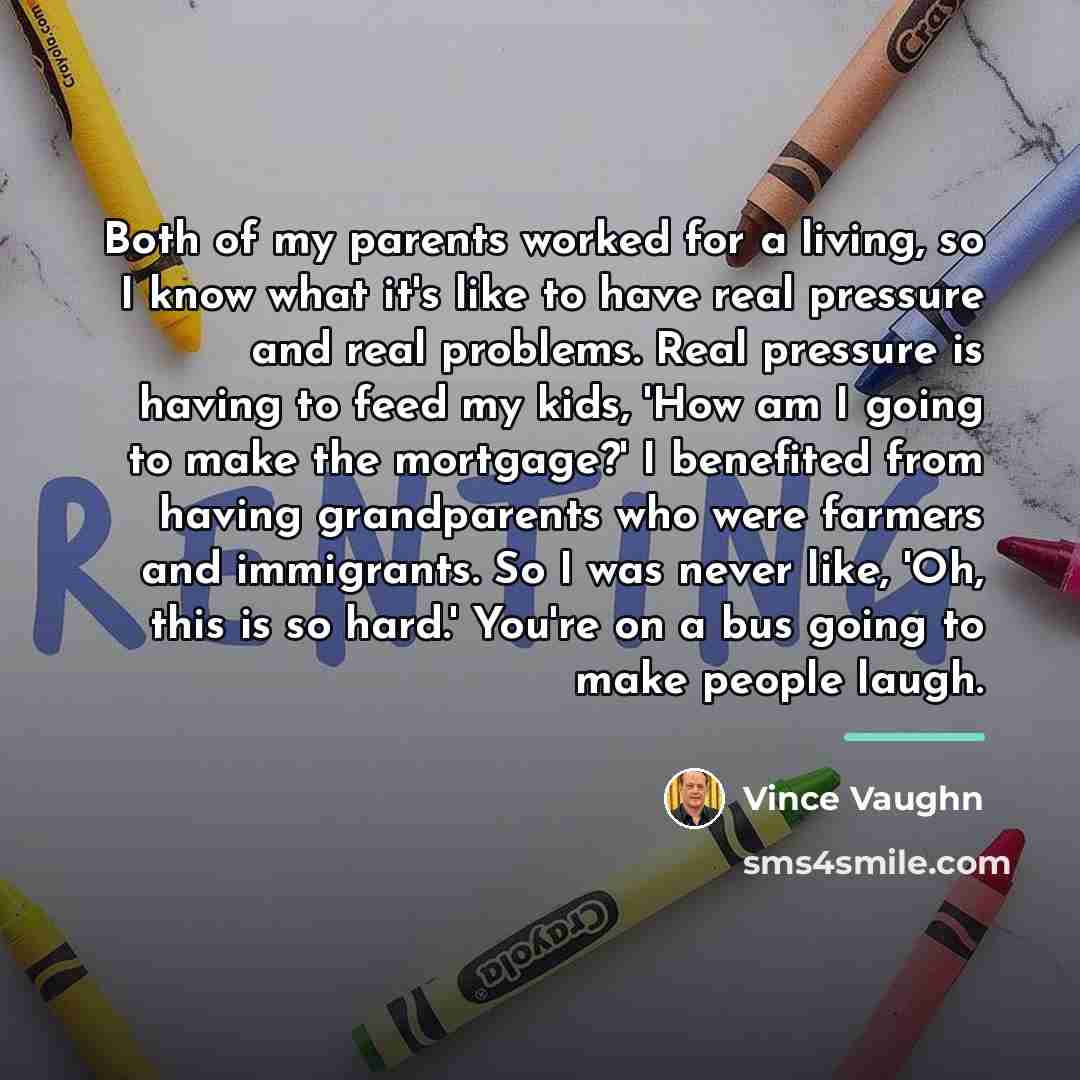 “Both of my parents worked for a living, so I…” quote by Vince Vaughn