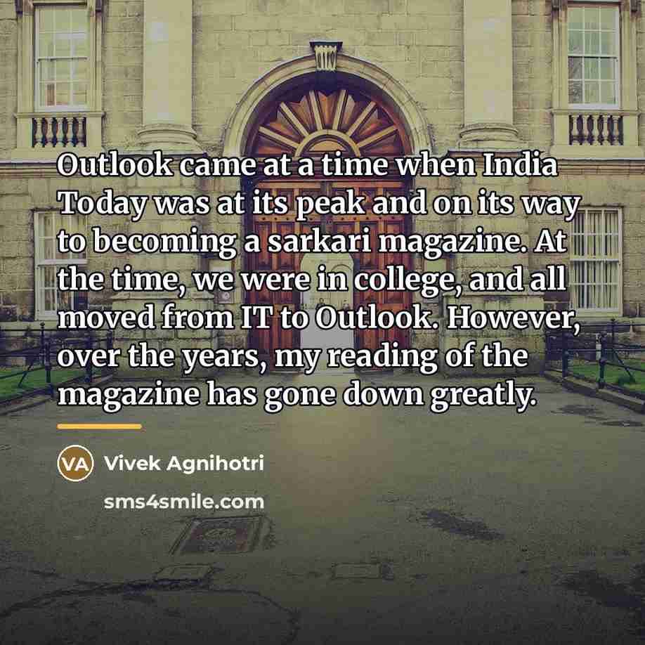 “Outlook came at a time when India Today was at…” quote by Vivek Agnihotri