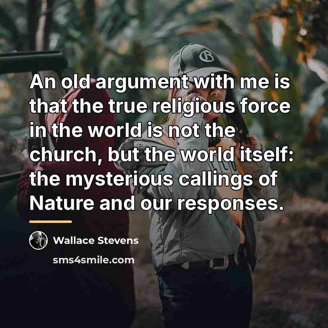 “An old argument with me is that the true religious…” quote by Wallace Stevens