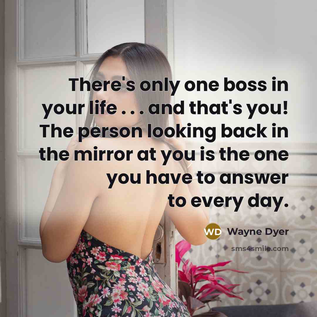 “There's only one boss in your life . . .…” quote by Wayne Dyer