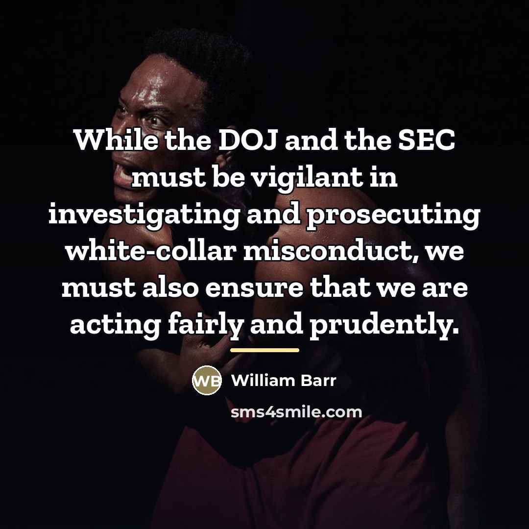 “While the DOJ and the SEC must be vigilant in…” quote by William Barr