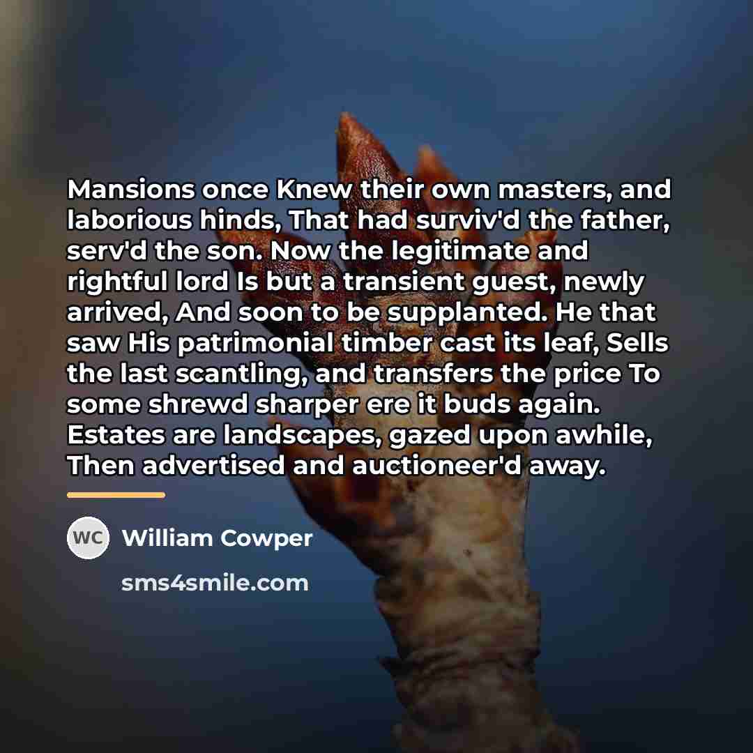 “Mansions once Knew their own masters, and laborious hinds, That…” quote by William Cowper