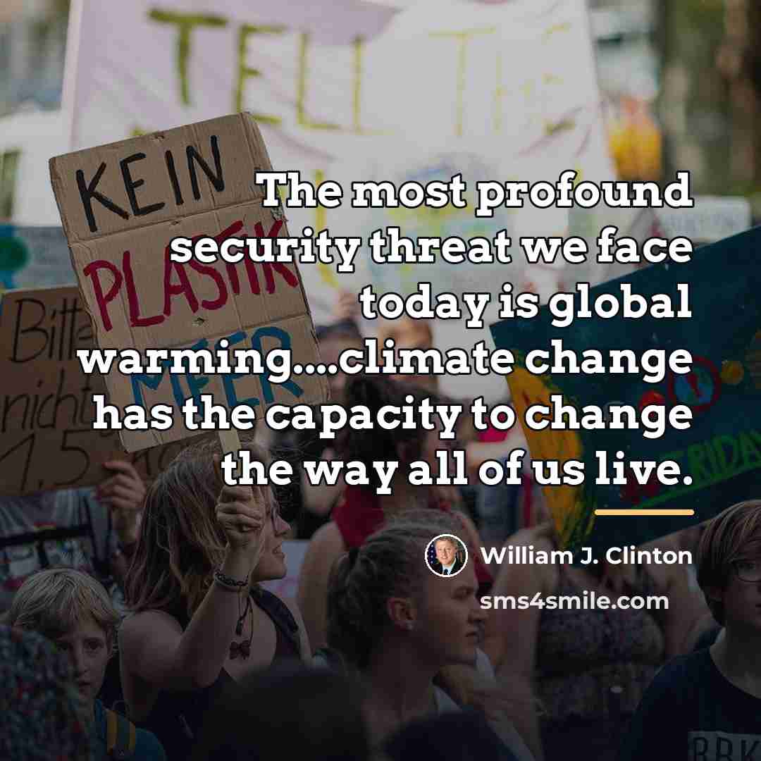 “The most profound security threat we face today is global…” quote by William J. Clinton
