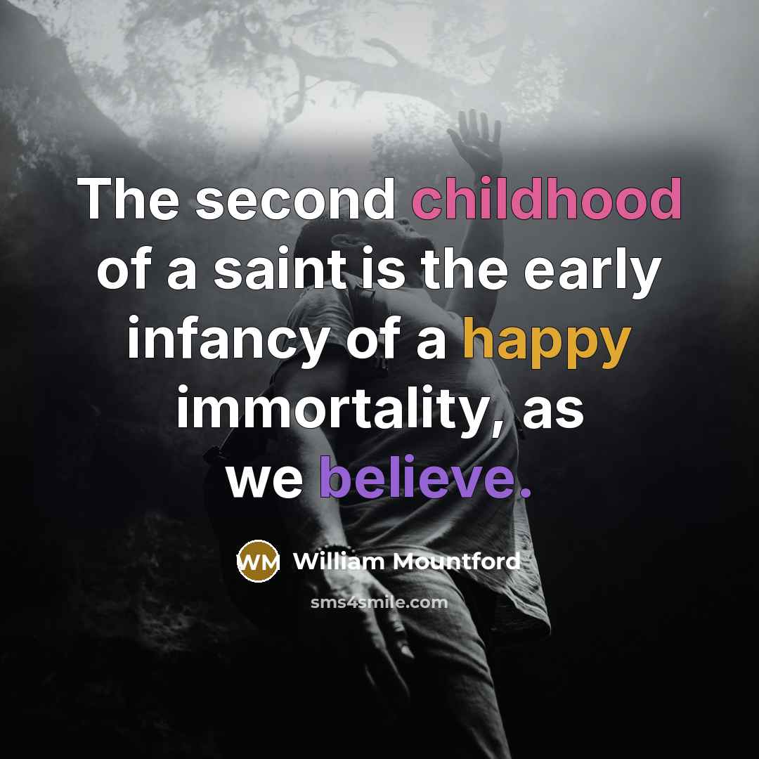 “The second childhood of a saint is the early infancy…” quote by William Mountford