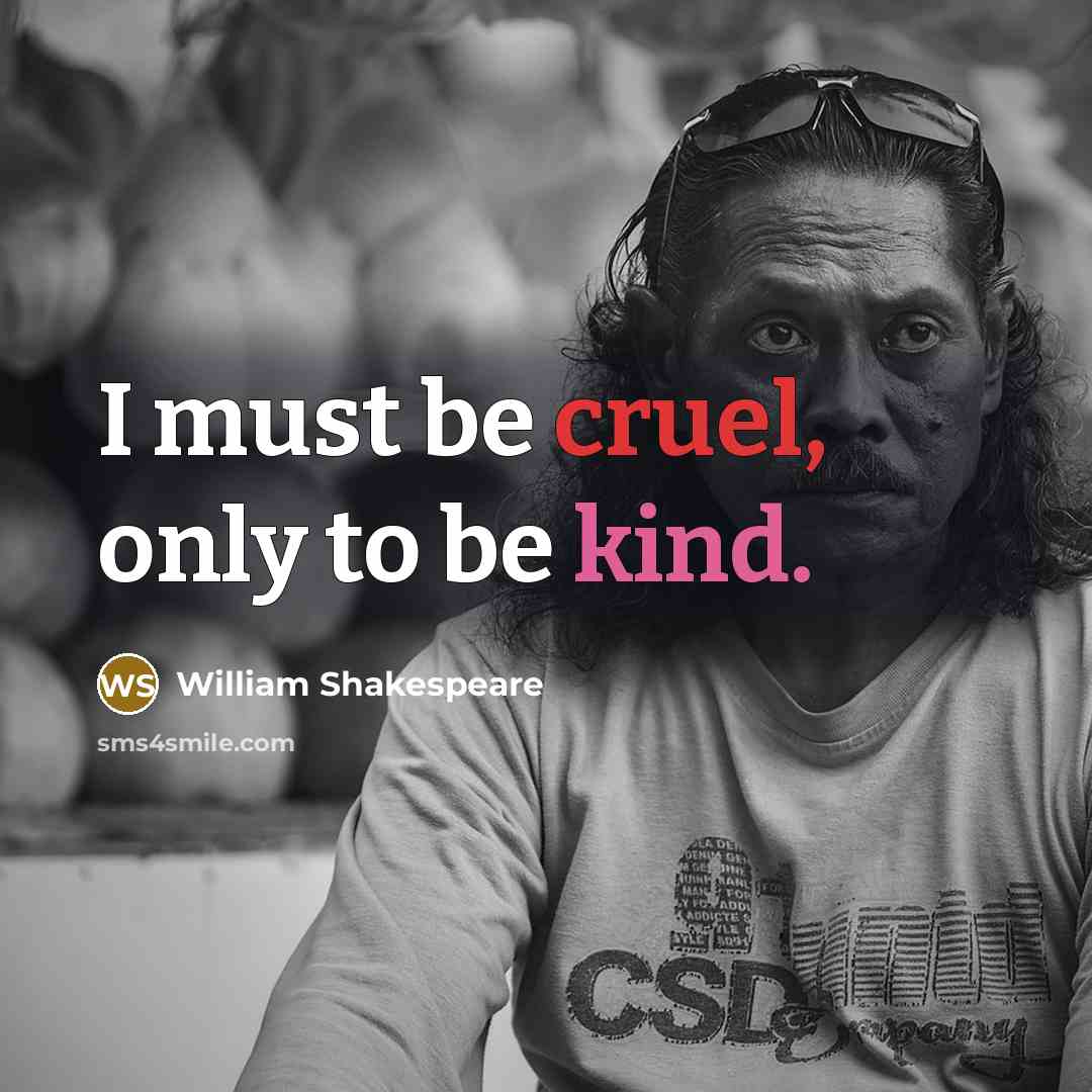 “I must be cruel, only to be kind.…” quote by William Shakespeare