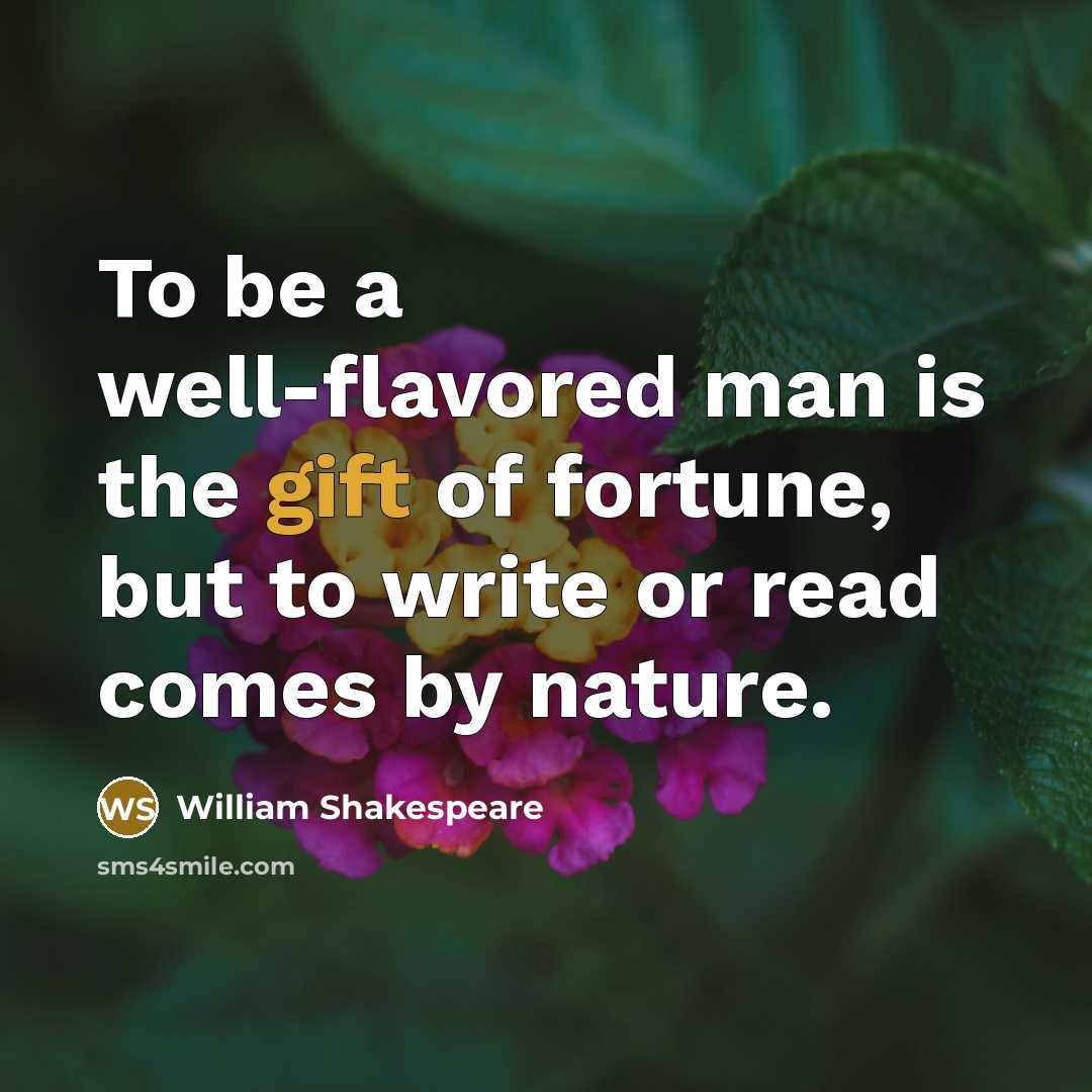 “To be a well-flavored man is the gift of fortune,…” quote by William Shakespeare