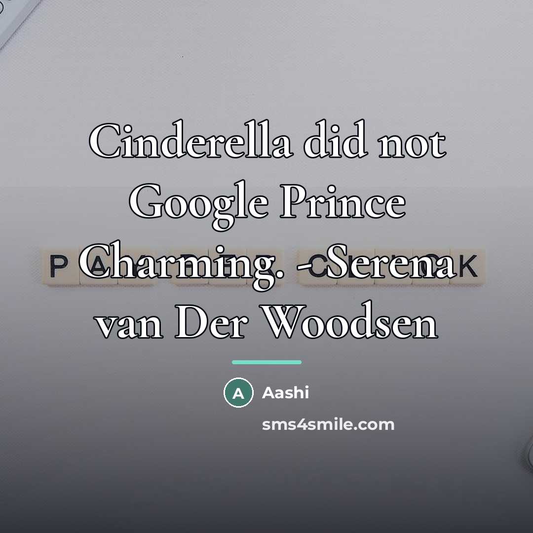 “Cinderella did not Google Prince Charming. - Serena van Der…” quote by Aashi