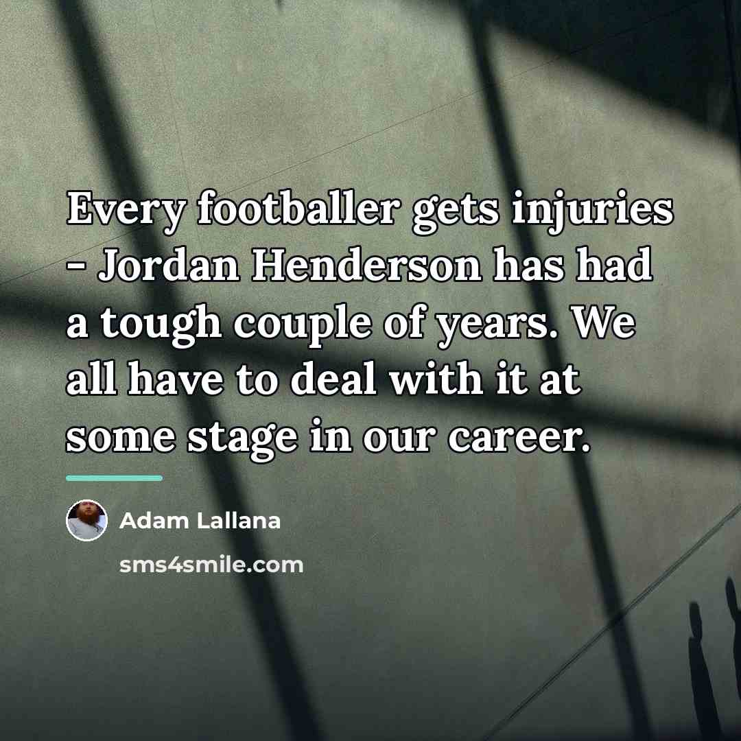 “Every footballer gets injuries - Jordan Henderson has had a…” quote by Adam Lallana