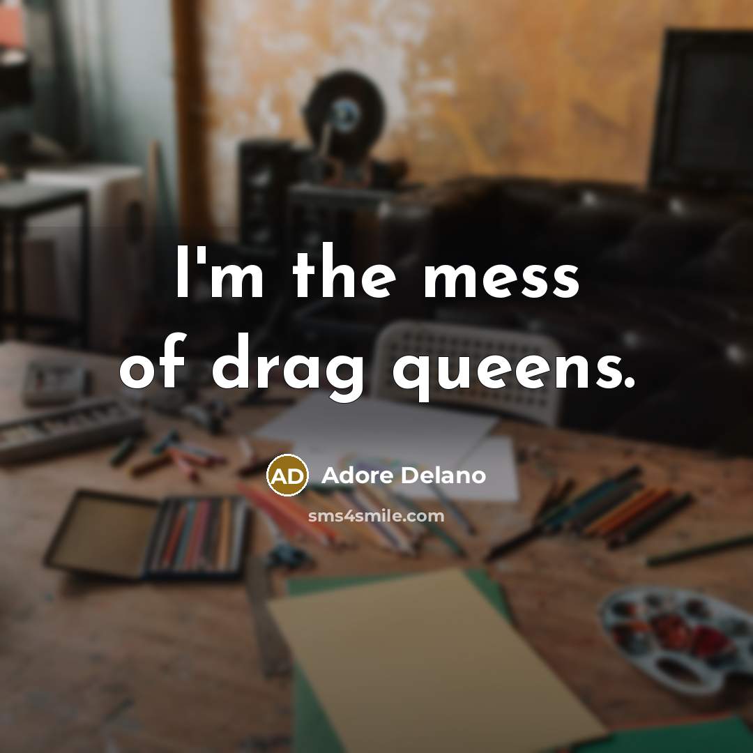 “I'm the mess of drag queens.…” quote by Adore Delano