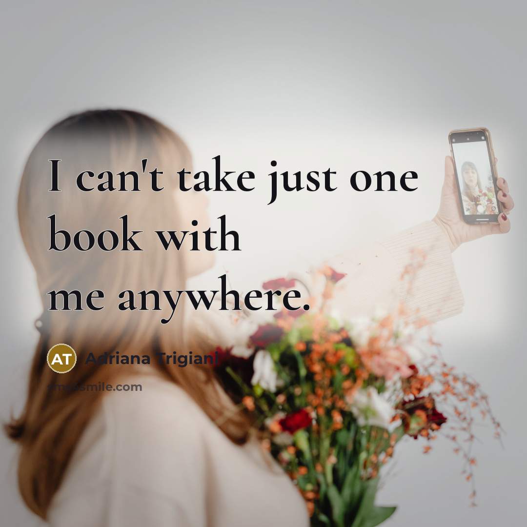 “I can't take just one book with me anywhere.…” quote by Adriana Trigiani