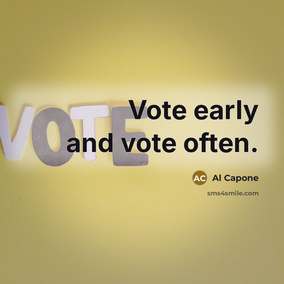“Vote early and vote often.…” quote by Al Capone