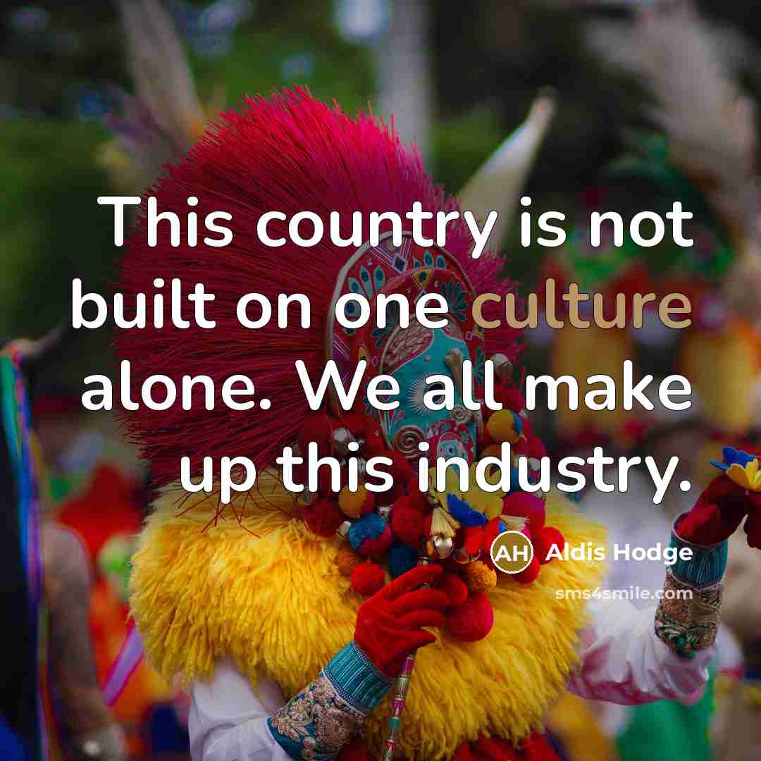 “This country is not built on one culture alone. We…” quote by Aldis Hodge