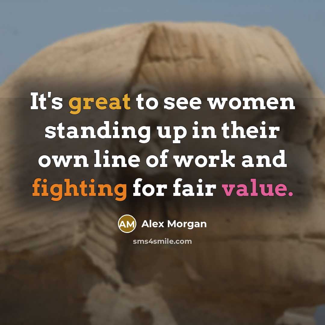 “It's great to see women standing up in their own line of work and fighting for fair value.” quote by Alex Morgan