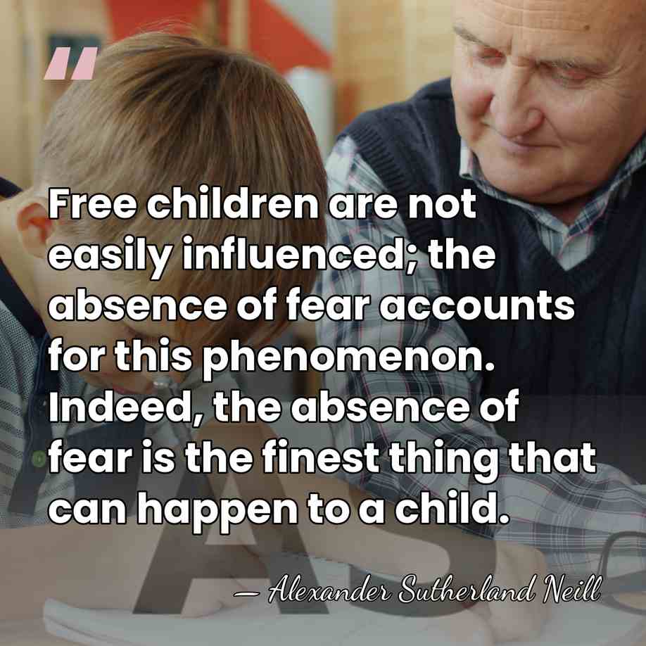 Free children are not easily influenced; the absence of fear accounts for&hellip; - Alexander Sutherland Neill