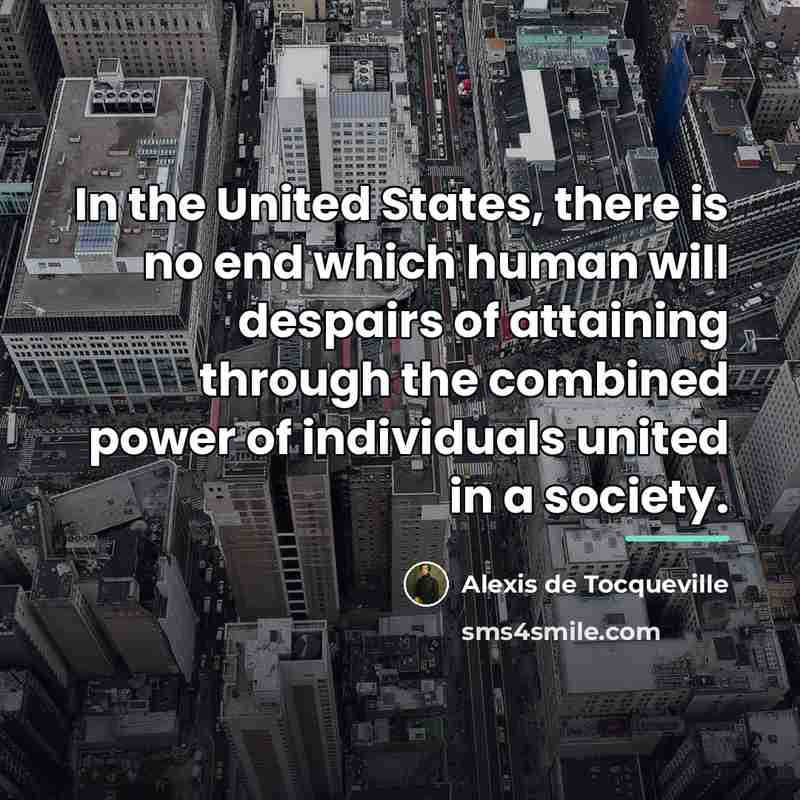 “In the United States, there is no end which human…” quote by Alexis de Tocqueville