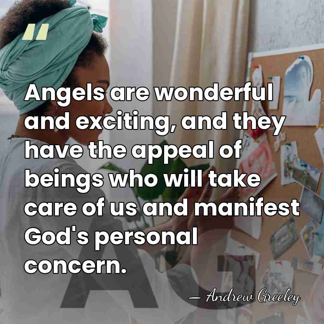 Angels are wonderful and exciting, and they have the appeal of beings&hellip; - Andrew Greeley