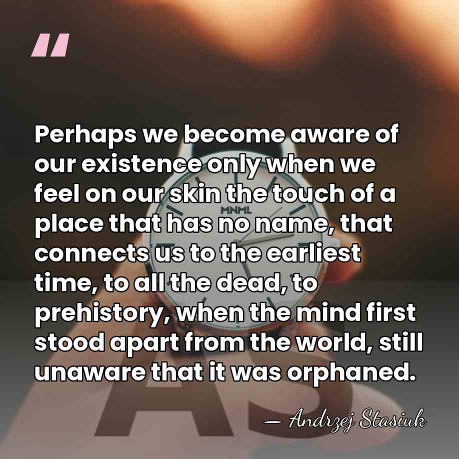 Perhaps we become aware of our existence only when we feel on&hellip; - Andrzej Stasiuk