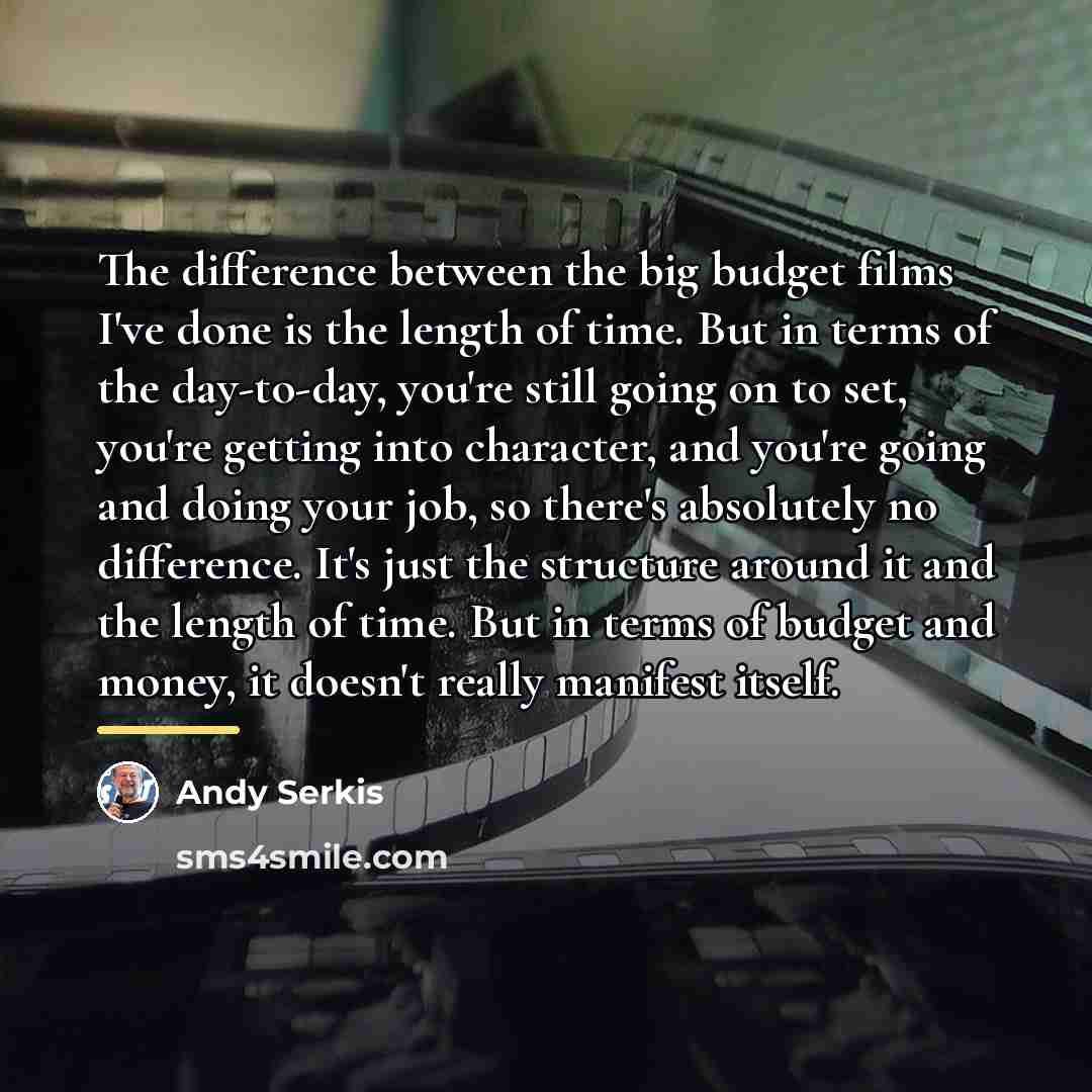 “The difference between the big budget films I've done is…” quote by Andy Serkis