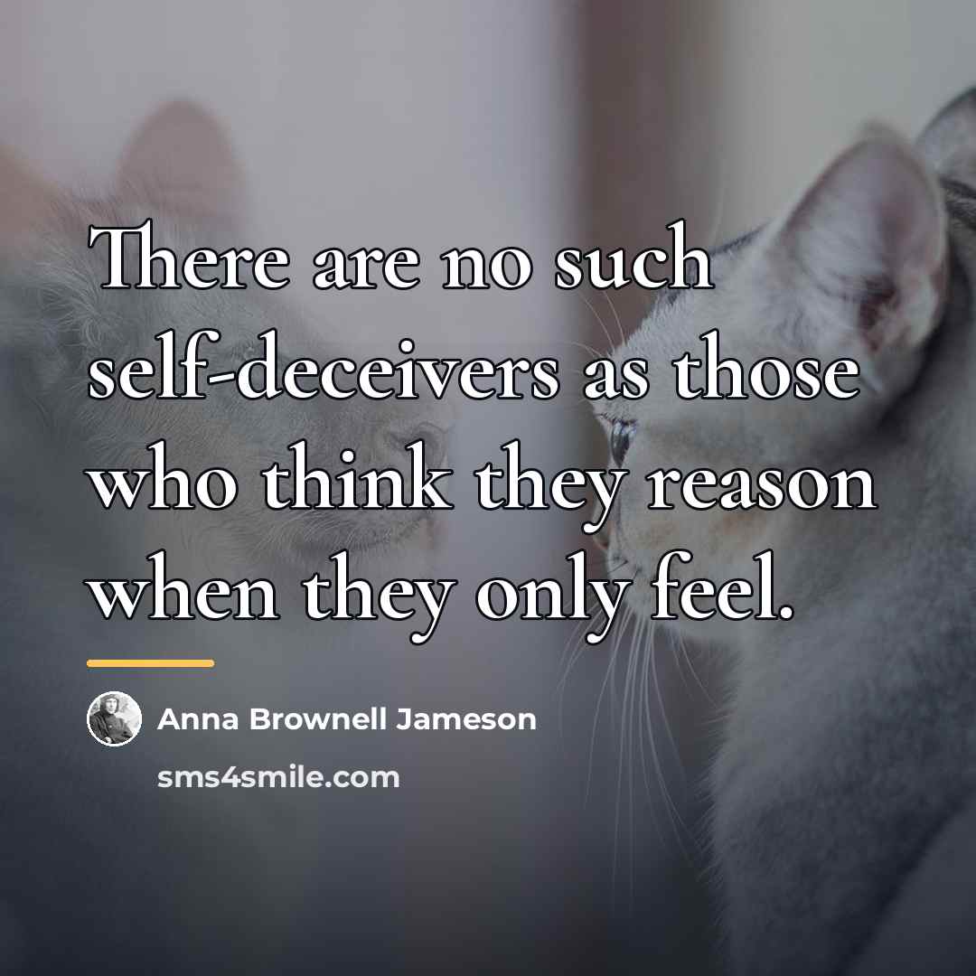“There are no such self-deceivers as those who think they…” quote by Anna Brownell Jameson
